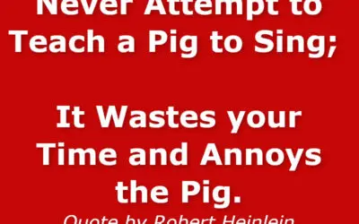Never attempt to teach a pig to sing
